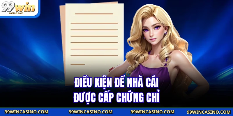 Điều kiện để nhà cái được cấp chứng chỉ